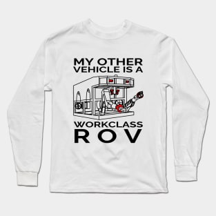 My Other Vehicle is a Workclass ROV Long Sleeve T-Shirt